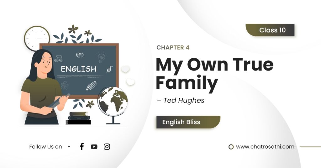 Class 10 English Chapter 4 My Own True Family – Ted Hughes